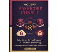 Modern HashiCorp Consul: Build Secure Service Discovery & Zero-Trust Networking Across Hybrid Cloud and On-Prem Infrastructure
