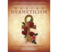 Modern Hermeticism: A Beginner's Guide to Ceremonial Magic