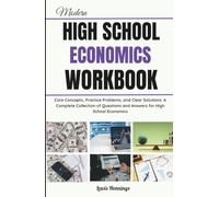Modern High School Economics Workbook: Core Concepts, Practice Problems, and Clear Solutions: A Complete Collection of Questions and Answers for High School Economics