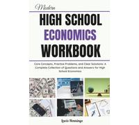 Modern High School Economics Workbook: Core Concepts, Practice Problems, and Clear Solutions: A Complete Collection of Questions and Answers for High School Economics