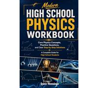 Modern High School Physics Workbook: Core Physics Concepts, Practice Questions, and Clear Step-by-Step Solutions: A Complete Guide for High School Students