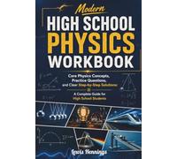Modern High School Physics Workbook: Core Physics Concepts, Practice Questions, and Clear Step-by-Step Solutions: A Complete Guide for High School Students