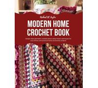 Modern Home Crochet Book: Design clean geometric crochet pieces using mosaic techniques for cozy throws and practical home accessories projects