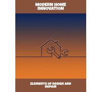 Modern Home Innovation: Elements Of Design And Repair