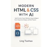 Modern HTML & CSS with AI: Build Smarter, Faster Websites Using Intelligent Tools, Responsive Design, and Real Projects