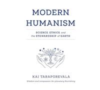 Modern Humanism: Science, Ethics, and the Stewardship of Earth