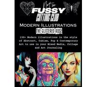 Modern Illustrations - Stunning Images For You To Use In Your Mixed Media, Collage and Art Journalling: Cut up and collage till your hearts content!