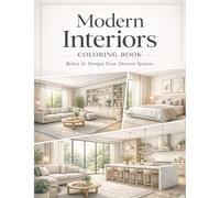 Modern Interiors Coloring Book: Relax & Design Your Dream Spaces - A Stylish Coloring Book for Adults