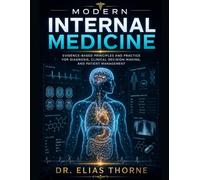 Modern Internal Medicine: Evidence-Based Principles and Practice for Diagnosis, Clinical Decision-Making, and Patient Management