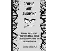 Modern Irritations, Fractured Social Norms, and the Disappearing Art of Being Human