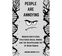 Modern Irritations, Fractured Social Norms, and the Disappearing Art of Being Human