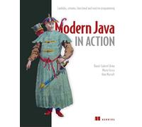 Modern Java in Action: Lambdas, Streams, Functional and Reactive Programming