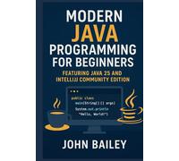 Modern Java Programming for Beginners: featuring JAVA 25 and IntelliJ Community Edition
