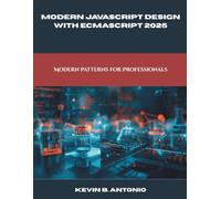 Modern JavaScript Design with ECMAScript 2025: Modern Patterns for Professionals