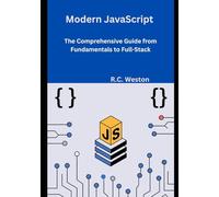 Modern JavaScript: The Comprehensive Guide from Fundamentals to Full-Stack