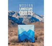 Modern Landscape Quilts: 14 Quilt Projects Inspired by the Great Outdoors