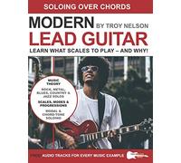 Modern Lead Guitar: Soloing Over Chords: Learn What to Play - and Why!