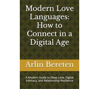 Modern Love Languages: How to Connect in a Digital Age: A Modern Guide to Deep Love, Digital Intimacy, and Relationship Resilience