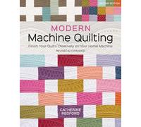 Modern Machine Quilting: Finish Your Quilts Creatively on Your Home Machine; Revised & Expanded
