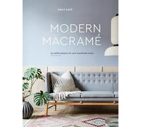 Modern Macrame: 33 Stylish Projects for Your Handmade Home
