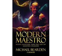 Modern Maestro: Music, Mastery, and the Art of Leading Legends