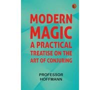 Modern Magic: A Practical Treatise on the Art of Conjuring
