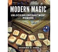 Modern Magic: Unlocking Enchantment Powers: The Art of Harnessing Your Inner Magic for Daily Enchantment
