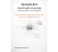 Modern Malware Analysis and Reverse Engineering: The SOC Analyst Playbook for Dissecting Go, Rust, and Fileless Threats