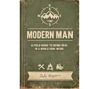 Modern Man: A field guide to being real in a world gone weird