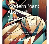 Modern Man: Abstract Cubism Coloring Book: Featuring Abstract Patterns, Cubism Art for grown ups inspired by Picasso