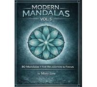 Modern Mandalas, Volume 5: 80 Clean & Contemporary Mandala Designs for Relaxation & Creative Focus