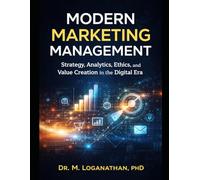 Modern Marketing Management: Strategy, Analytics, Ethics, and Value Creation in the Digital Era