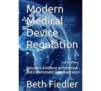 Modern Medical Device Regulation: Volume 4: Evidence Architecture and Enforcement Governance