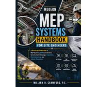 Modern MEP Systems Handbook for Site Engineers: A Practical Field Guide to MEP Systems, BIM Coordination, Construction Drawings, Inspection, Commissioning, and Jobsite Operations