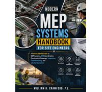 Modern MEP Systems Handbook for Site Engineers: A Practical Field Guide to MEP Systems, BIM Coordination, Construction Drawings, Inspection, Commissioning, and Jobsite Operations
