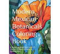 Modern Mexican Botanicals Coloring Book: A Relaxing Adventure with 25 Modern Flower Designs & Illustrations