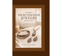 Modern Micro Macramé Jewelry Made Easy: Create Stylish Handmade Pieces with Basic Knots and Clear Instructions