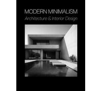 Modern Minimalism: Architecture and Interior Design