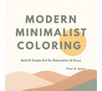 MODERN MINIMALIST COLORING: BOLD AND SIMPLE ART FOR RELAXATION AND FOCUS