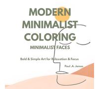 MODERN MINIMALIST COLORING: MINIMALIST FACES: BOLD & SIMPLE LINE ART PORTRAITS FOR ADULTS & TEENS - RELAXATION & FOCUS