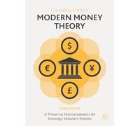 Modern Money Theory: A Primer on Macroeconomics for Sovereign Monetary Systems