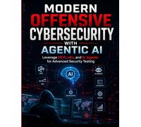 Modern Offensive Cybersecurity with Agentic AI: Leverage MCP, n8n, and AI Agents for Advanced Security Testing