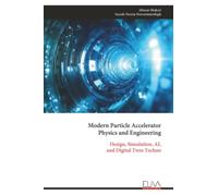 Modern Particle Accelerator Physics and Engineering: Design, Simulation, AI, and Digital Twin Techno