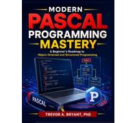 Modern Pascal Programming Mastery: A Beginner’s Roadmap to Object-Oriented and Structured Programming