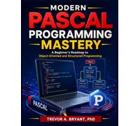 Modern Pascal Programming Mastery: A Beginner’s Roadmap to Object-Oriented and Structured Programming