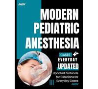 Modern Pediatric Anesthesia: Updated Protocols for Clinicians for Everyday Cases