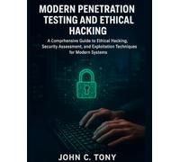 Modern Penetration Testing and Ethical Hacking: A Comprehensive Guide to Ethical Hacking, Security Assessment, and Exploitation Techniques for Modern Systems