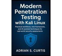 Modern Penetration Testing with Kali Linux: Practical workflows, new frameworks, and AI-assisted techniques for real-world security assessments
