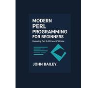 Modern Perl Programming for Beginners: A Comprehensive Guide to Perl 5.42 and VS Code