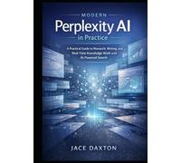 Modern Perplexity AI in Practice: A Practical Guide to Research, Writing, and Real-Time Knowledge Work with AI-Powered Search